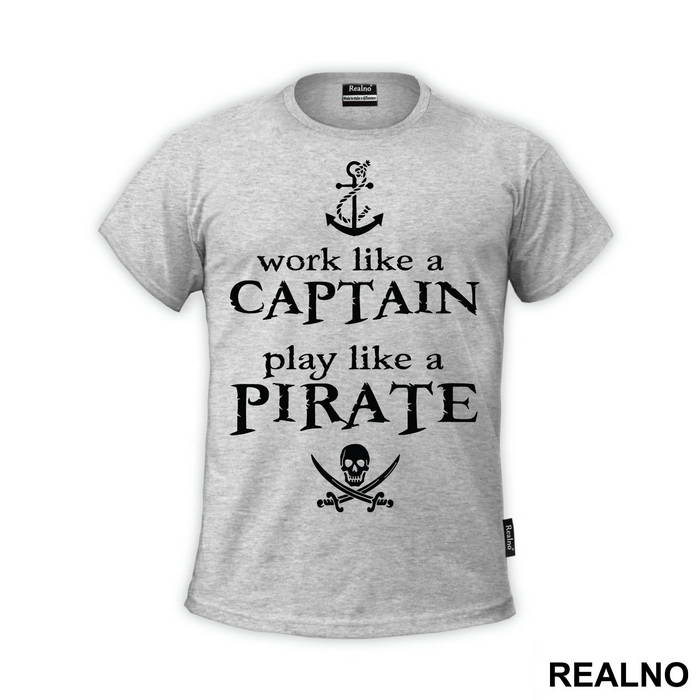 Work Like A Captain Play Like A Pirate - Pirates of the Caribbean - Majica