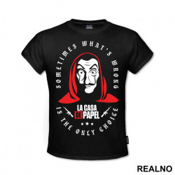 Sometimes What's Wrong Is The Only Choice - La Casa de Papel - Money Heist - Majica