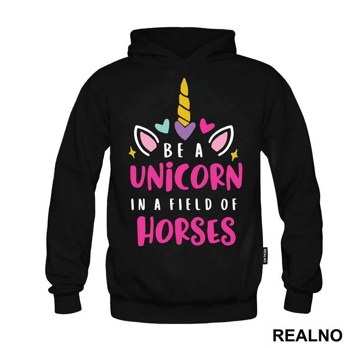 Be A Unicorn In A Field Of Horses - Jednorog - Duks