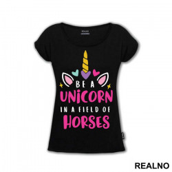 Be A Unicorn In A Field Of Horses - Jednorog - Majica