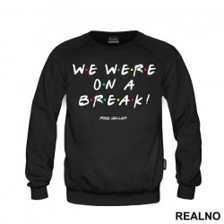 We Were On A Break Text - Friends - Prijatelji - Duks We Were On A Break Text - Friends - Prijatelji - Duks