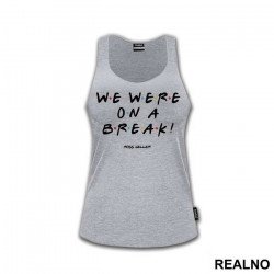 We Were On A Break Text - Friends - Prijatelji - Majica