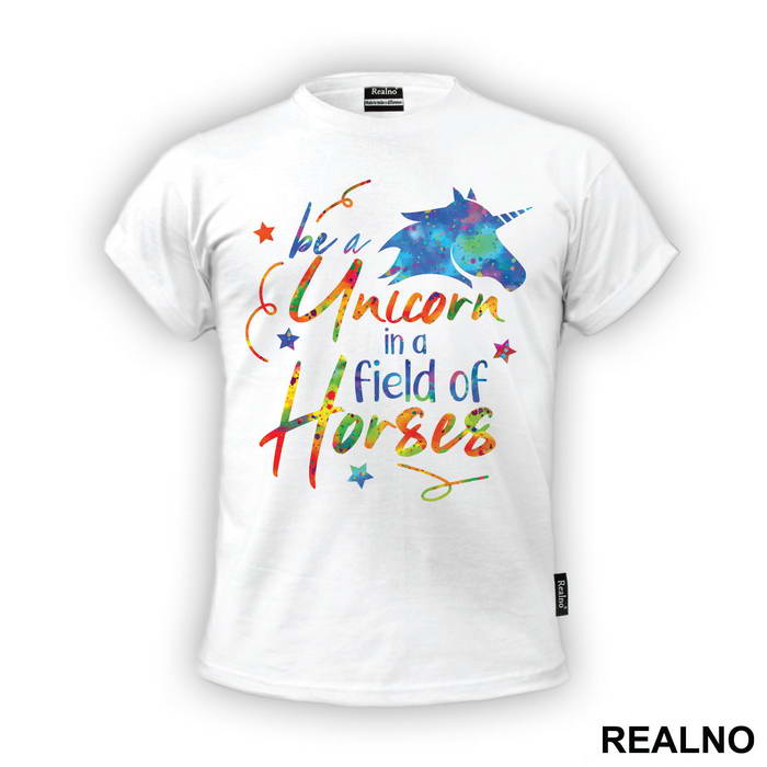 Be A Unicorn In A Field Of Horses Colorful - Jednorog - Majica