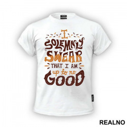 I Solemnly Swear That I Am Up To No Good - Harry Potter - Majica
