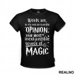 Words Are In My Not So Humble Opinion Out Most Inexhaustible Source of Magic - Harry Potter - Majica
