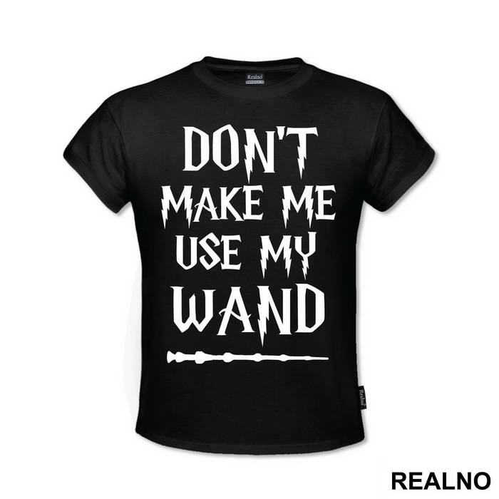 Don't Make Me Use My Wand - Harry Potter - Majica
