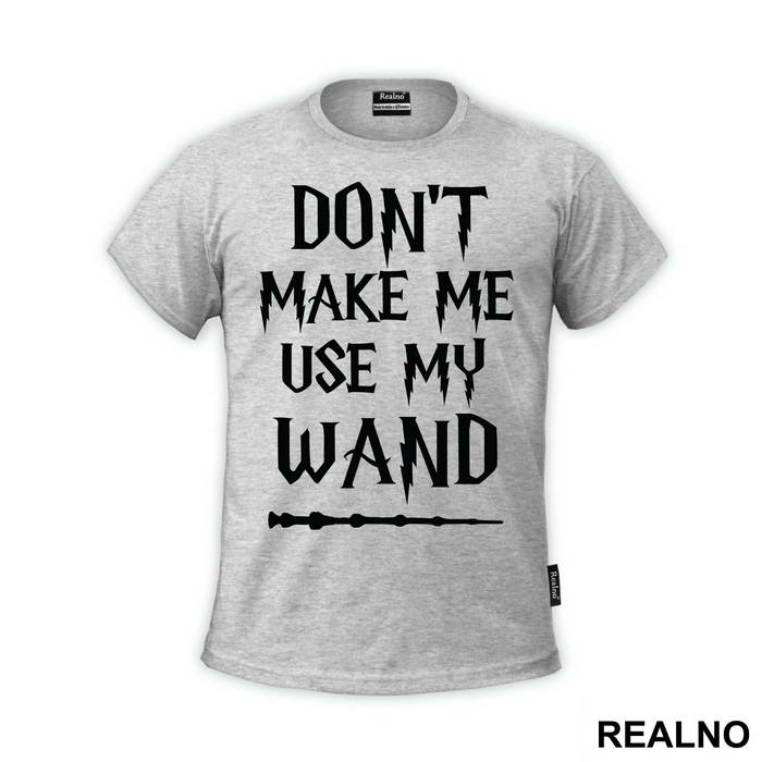 Don't Make Me Use My Wand - Harry Potter - Majica