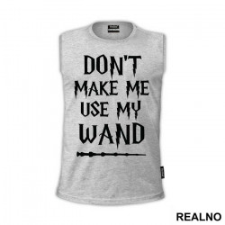 Don't Make Me Use My Wand - Harry Potter - Majica