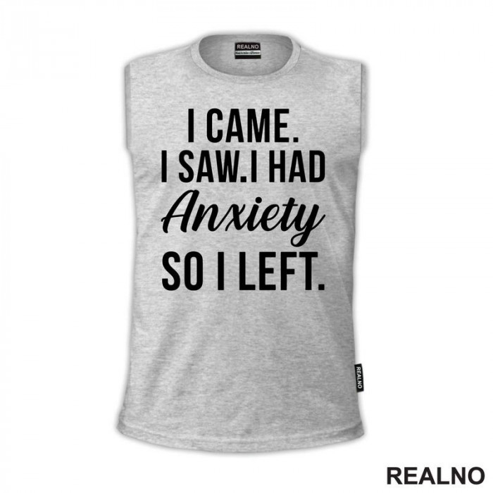 I Came. I Saw. I Had Anxiety So I Left. - Humor - Majica