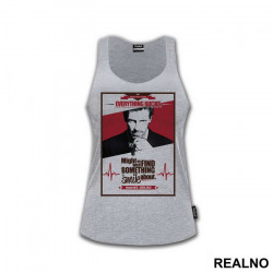 Everything Sucks, Might As Well Find Something To Smile About - House - Majica