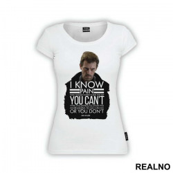 I Know Pain Think You Can Handle It, And One Day You Can't - House - Majica