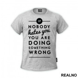If Nobody Hates You You're Doing Something Wrong - House - Majica