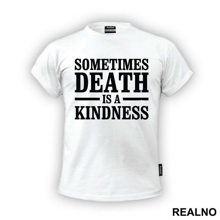 Sometimes Death Is A Kindness - Peaky Blinders - Majica