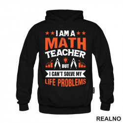 I Am A Math Teacher, But I Can't Solve My Life Problems - Humor - Duks I Am A Math Teacher, But I Can't Solve My Life Problems - Humor - Duks