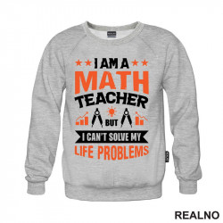 I Am A Math Teacher, But I Can't Solve My Life Problems - Humor - Duks I Am A Math Teacher, But I Can't Solve My Life Problems - Humor - Duks