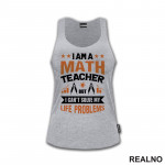 I Am A Math Teacher, But I Can't Solve My Life Problems - Humor - Majica