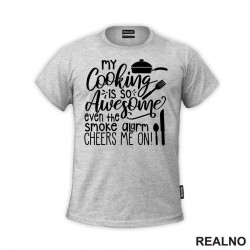My Cooking Is So Awesome Even The Smoke Alarm Cheers Me On! - Hrana - Food - Majica