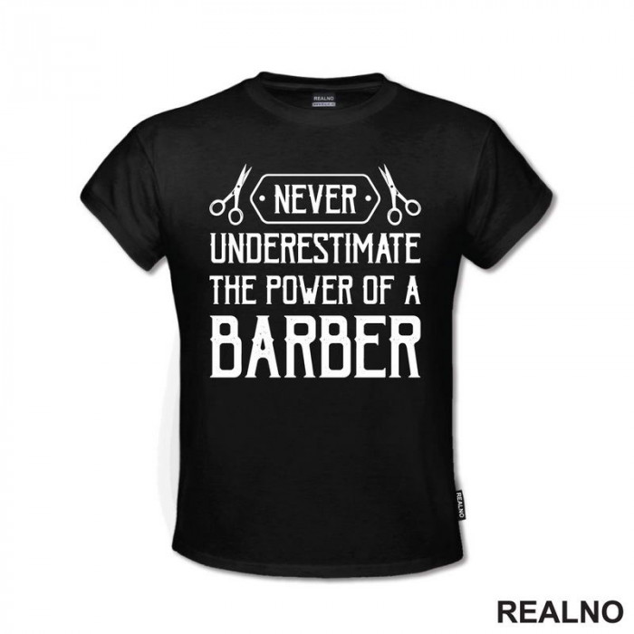 Never Understimate The Power Of A Barber - Frizer - Majica