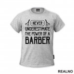 Never Understimate The Power Of A Barber - Frizer - Majica