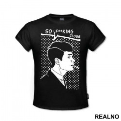 So Fucking Close - Peaky Blinders - Majica