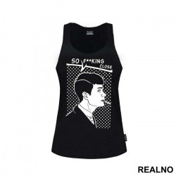 So Fucking Close - Peaky Blinders - Majica