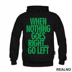 When Nothing Goes Right... Go Left - Green - Quotes - Duks