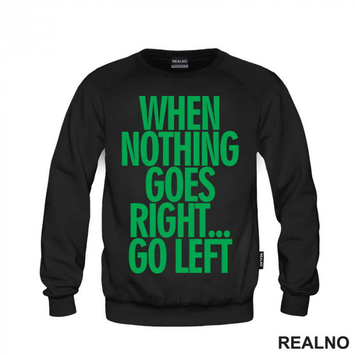 When Nothing Goes Right... Go Left - Green - Quotes - Duks