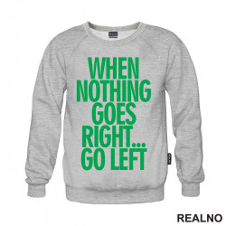 When Nothing Goes Right... Go Left - Green - Quotes - Duks