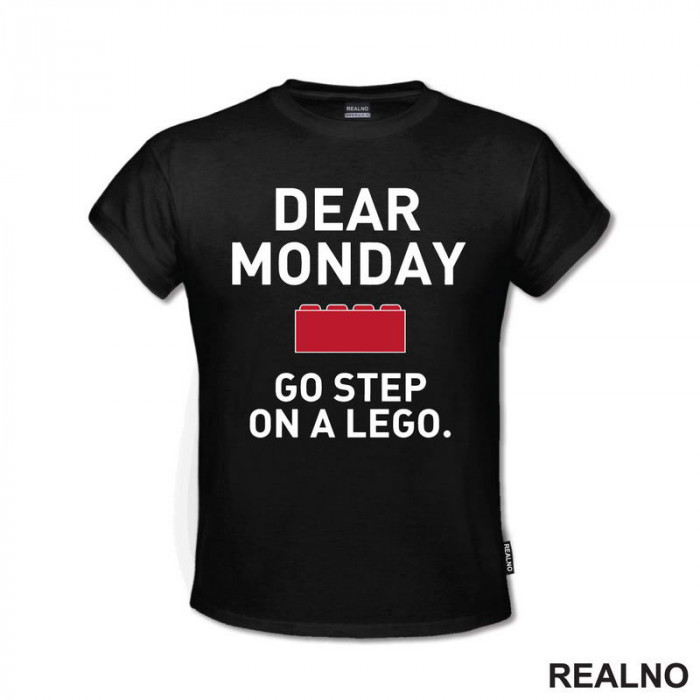 Dear Monday, Go Step On A Lego - Humor - Majica