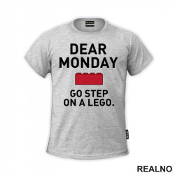 Dear Monday, Go Step On A Lego - Humor - Majica Dear Monday, Go Step On A Lego - Humor - Majica