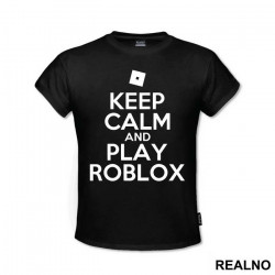 Keep Calm And Play - Roblox - Majica