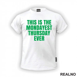 This Is The Mondayest Thursday Ever - Green - Humor - Majica