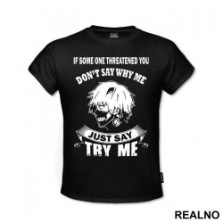 If Some One Threatened You Don't Say Why Me Say Try Me - Tokyo Ghoul - Majica If Some One Threatened You Don't Say Why Me Say Try Me - Tokyo Ghoul - Majica