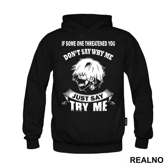 If Some One Threatened You Don't Say Why Me Say Try Me - Tokyo Ghoul - Duks