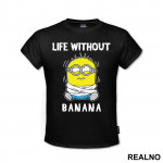 Life Without Banana - Minions - Majica