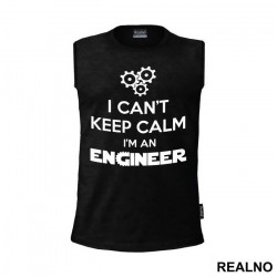 I Can't Keep Calm I'm An - Engineer - Majica
