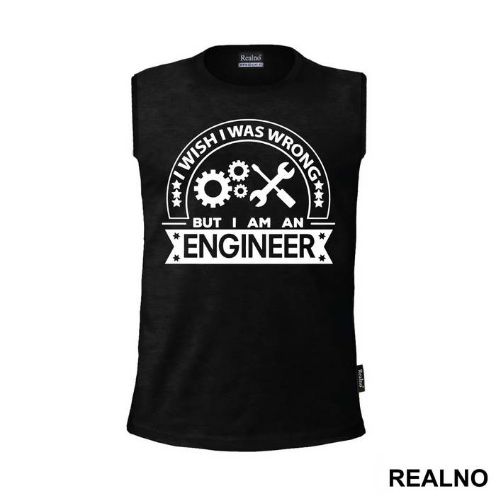 I Wish I Was Wrong But I'm An - Engineer - Majica