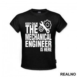 Keep Calm The Mechanical Is Here - Engineer - Majica