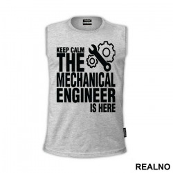 Keep Calm The Mechanical Is Here - Engineer - Majica
