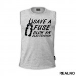 Save A Fuse Blow An Electrician - Engineer - Majica