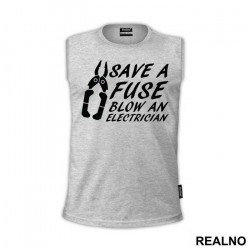 Save A Fuse Blow An Electrician - Engineer - Majica Save A Fuse Blow An Electrician - Engineer - Majica