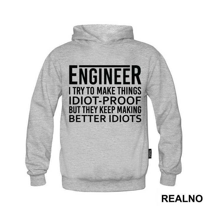 I Try To Make Things Idiot-proof But They Keep Making Better Idiots - Engineer - Duks