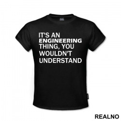 It's An Engineering Thing You Wouldn't Understand - Engineer - Majica