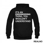 It's An Engineering Thing You Wouldn't Understand - Engineer - Duks