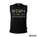 Born To Be An - Engineer - Majica