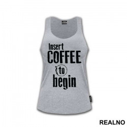 Insert Coffee To Begin - Engineer - Majica