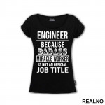 Because Badass Miriacle Worker Is Not An Official Job Title - Engineer - Majica
