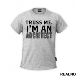 Trust Me I'm An Architect - Engineer - Majica Trust Me I'm An Architect - Engineer - Majica