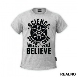 Science Doesn't Care What You Believe - Engineer - Majica Science Doesn't Care What You Believe - Engineer - Majica
