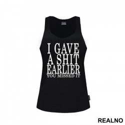 I Gave A Shit Earlier You Missed It - Humor - Majica I Gave A Shit Earlier You Missed It - Humor - Majica